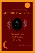 All These Words...: The Gathering of Self-Evident Truths