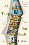 All Things Are Too Small: Essays in Praise of Excess