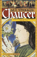 All Things Chaucer: An Encyclopedia of Chaucer's World