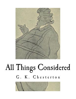 All Things Considered: A Collection of Classic Short Essays - Chesterton, G K