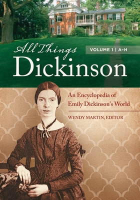 All Things Dickinson: An Encyclopedia of Emily Dickinson's World [2 volumes] - Ph.D., Wendy Martin (Editor)