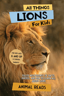 All Things Lions For Kids: Filled With Plenty of Facts, Photos, and Fun to Learn all About Lions