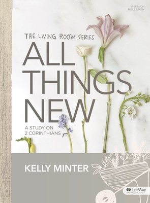 All Things New - Bible Study Book: A Study on 2 Corinthians - Minter, Kelly