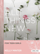 All Things New - Teen Girls' Bible Study Book: A Study on 2 Corinthians for Teen Girls