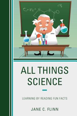 All Things Science: Learning by Reading Fun Facts - Flinn, Jane C