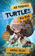 All Things Turtles For Kids: Filled With Plenty of Facts, Photos, and Fun to Learn all About Turtles