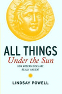 All Things Under the Sun: How Modern Ideas are Really Ancient