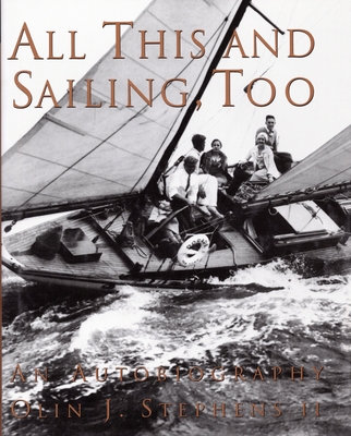 All This and Sailing Too: An Autobiography - Stephens, Olin J
