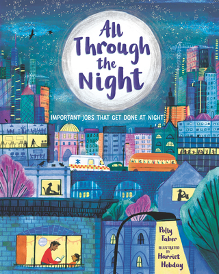 All Through the Night: Important Jobs That Get Done at Night - Faber, Polly