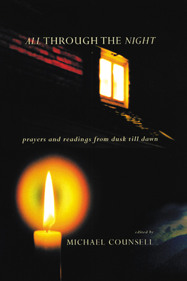 All Through the Night: Prayers and Readings from Dusk Till Dawn - Counsell, Michael (Editor)