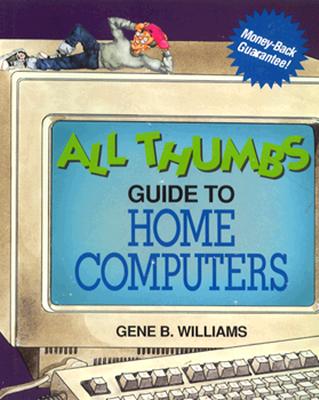 All Thumbs Guide to Home Computers - Williams, Gene B