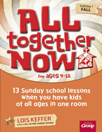 All Together Now for Ages 4-12 (Volume 1 Fall): 13 Sunday School Lessons When You Have Kids of All Ages in One Room Volume 1