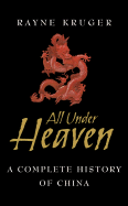 All Under Heaven: A Complete History of China - Kruger, Rayne