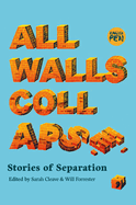 All Walls Collapse: Stories of Separation