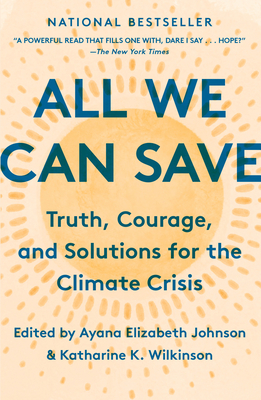 All We Can Save: Truth, Courage, and Solutions for the Climate Crisis - Johnson, Ayana Elizabeth (Editor), and K Wilkinson, Katharine (Editor)