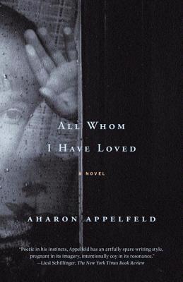 All Whom I Have Loved - Appelfeld, Aharon, and Halter, Aloma (Translated by)