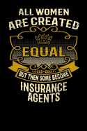 All Women Are Created Equal But Then Some Become Insurance Agents: Funny 6x9 Insurance Agent Notebook