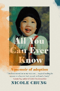 All You Can Ever Know: A memoir of adoption