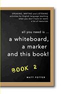 All You Need Is a Whiteboard, a Marker and This Book - Book 2