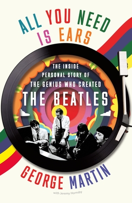 All You Need Is Ears: The Inside Personal Story of the Genius Who Created the Beatles - Martin, George, Sir, and Hornsby, Jeremy