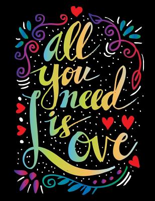 All You need is Love (Inspirational Journal, Diary, Notebook): A Motivation and Inspirational Quotes Journal Book with Coloring Pages Inside (Flower, Animals and cute pattern)Gifts for Men/Women/Teens/Seniors - Happiness Life, and Journal Coloring Book