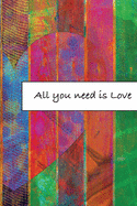 All you need is Love: Journal, Composition, Notebook or Diary to write in with Quotes about Love to make your own Love Story - Large (6 x 9 inches) - 100 Journal (look inside!) - 50 Sheets
