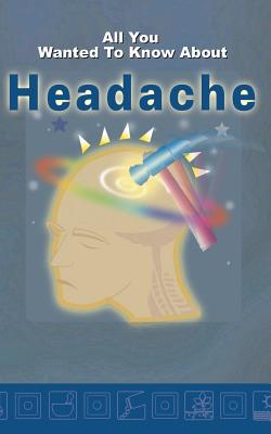 All you wanted to know about Headache - Ramaiah, Savitri, Dr.