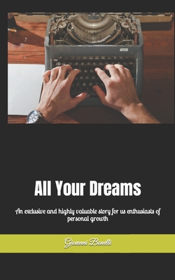All Your Dreams: An exclusive and highly valuable story for us enthusiasts of personal growth - Bonelli, Giovanni