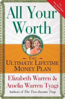 All Your Worth: The Ultimate Lifetime Money Plan - Warren, Elizabeth, and Tyagi, Amelia Warren