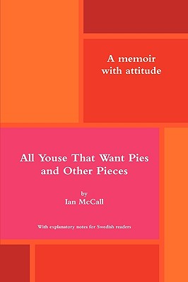 All Youse That Want Pies and Other Pieces - McCall, Ian