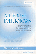 All You've Ever Known: The Way in to Your Authentic Self Lies in Your Own Two Hands