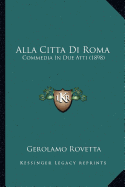 Alla Citta Di Roma: Commedia In Due Atti (1898)