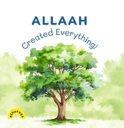 Allaah Created Everything!: My 1st Book of Tawheed
