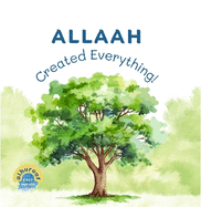 Allaah Created Everything!: My 1st Book of Tawheed