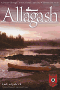 Allagash: A Journey Through Time on Maine's Legendary Wilderness Waterway/Winner of Legendary Maine Guide Award