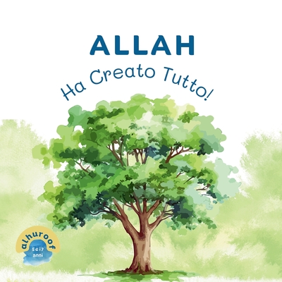 Allah Ha Creato Tutto!: I miei primi libri di Tawhid - Naseef, Somayh (Translated by), and Sabir, Umm Bilaal Bint