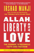 Allah, Liberty and Love: The Courage to Reconcile Faith and Freedom