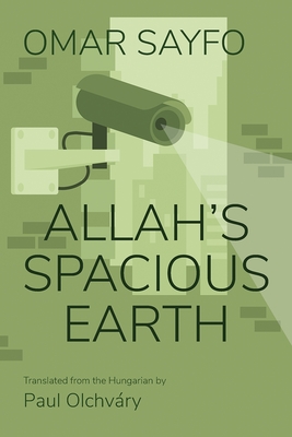 Allah's Spacious Earth - Sayfo, Omar, and Olchvry, Paul (Translated by)