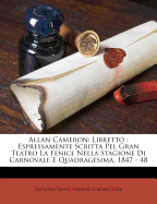 Allan Cameron: Libretto: Espressamente Scritta Pel Gran Teatro La Fenice Nella Stagione Di Carnovale E Quadragesima, 1847 - 48