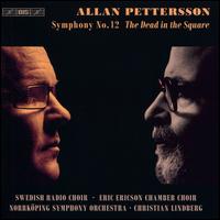 Allan Pettersson: Symphony No. 12 The Dead in the Square - Eric Ericson Chamber Choir (choir, chorus); Swedish Radio Choir (choir, chorus); Norrkping Symphony Orchestra;...