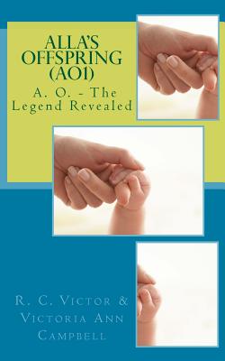 Alla's Offspring: A. O. - The Legend Revealed - Victor, R C (Translated by), and Lizana-Jackson, Ruth Ann (Editor), and Lee, Zouhgn Naan (Editor)