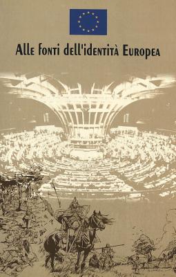 Alle Fonti Dell'identita Europea: Basato Su Un'idea Di Nicola Bellieni E Salvatore Rossetti Di Valdalbero. Traduzione Di Sandra Donnarumma - Couloubaritsis, Lambros, and De Leeuw, Marc, and Noel, Emile, OBE