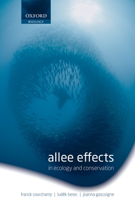 Allee Effects: In Ecology and Conservation - Courchamp, Franck, and Berec, Ludek, and Gascoigne, Joanna