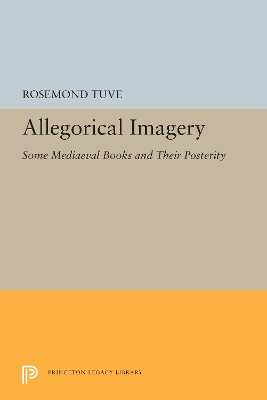 Allegorical Imagery: Some Mediaeval Books and Their Posterity - Tuve, Rosemond