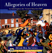 Allegories of Heaven: An Artist Explores the "Greatest Story Ever Told" - Kendall, Dinah Roe, and Peterson, Eugene H (Text by), and Nicholls, Jack (Foreword by)