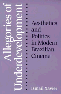Allegories of Underdevelopment: Aesthetics and Politics in Modern Brazilian Cinema