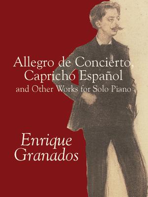 Allegro de Concierto, Capricho Espaol and Other Works for Solo Piano - Granados, Enrique