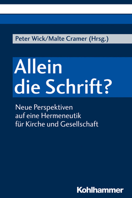 Allein Die Schrift?: Neue Perspektiven Auf Eine Hermeneutik Fur Kirche Und Gesellschaft - Wick, Peter (Editor), and Cramer, Malte (Editor), and Roose, Hanna (Contributions by)