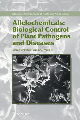 Allelochemicals: Biological Control of Plant Pathogens and Diseases - Inderjit (Editor), and Mukerji, K.G. (Editor)