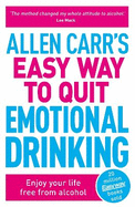 Allen Carr's Easy Way to Quit Emotional Drinking: Enjoy your life free from alcohol